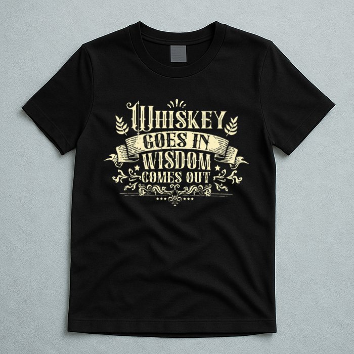 Whiskey Goes In Wisdom Comes Out Drinker Drinking Whisky T-Shirt