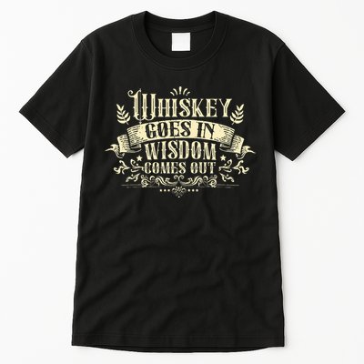 Whiskey Goes In Wisdom Comes Out Drinker Drinking Whisky Tall T-Shirt