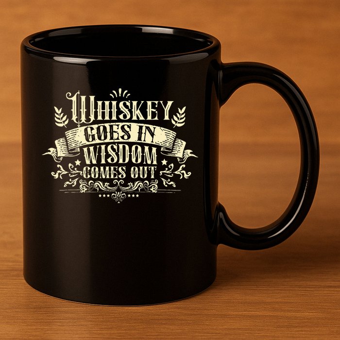 Whiskey Goes In Wisdom Comes Out Drinker Drinking Whisky 11oz C Handle Ceramic Mug