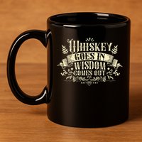 Whiskey Goes In Wisdom Comes Out Drinker Drinking Whisky 11oz C Handle Ceramic Mug