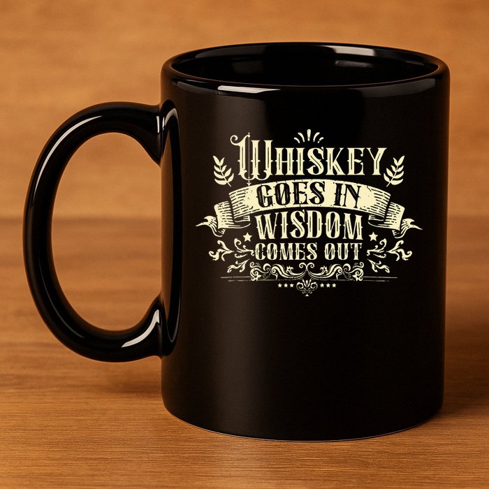 Whiskey Goes In Wisdom Comes Out Drinker Drinking Whisky 11oz C Handle Ceramic Mug