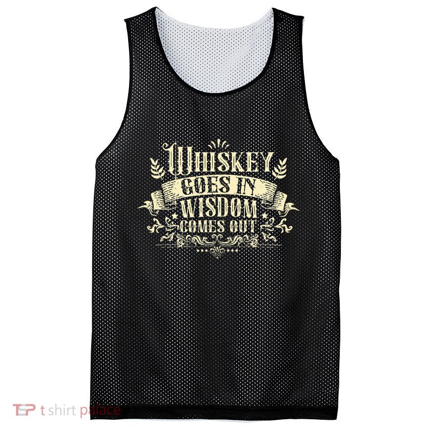 Whiskey Goes In Wisdom Comes Out Drinker Drinking Whisky Mesh Reversible Basketball Jersey Tank