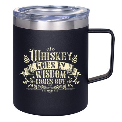 Whiskey Goes In Wisdom Comes Out Drinker Drinking Whisky 12oz Stainless Steel Coffee Mug