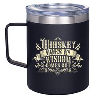 Whiskey Goes In Wisdom Comes Out Drinker Drinking Whisky 12oz Stainless Steel Coffee Mug