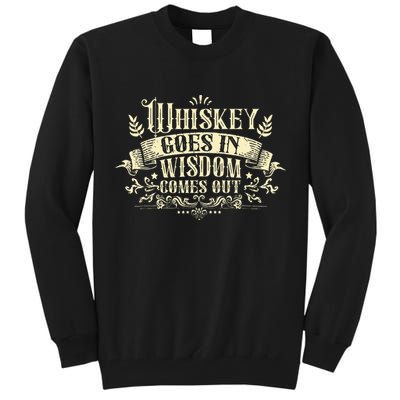 Whiskey Goes In Wisdom Comes Out Drinker Drinking Whisky Tall Sweatshirt