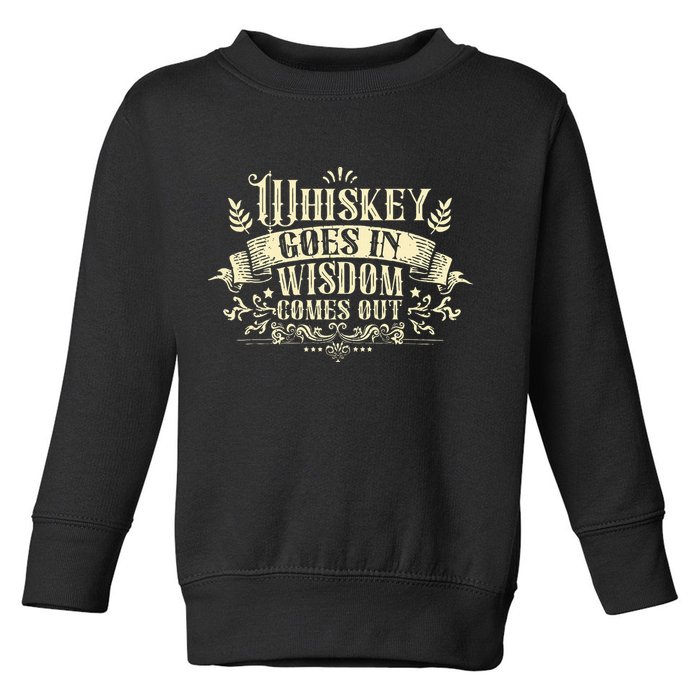 Whiskey Goes In Wisdom Comes Out Drinker Drinking Whisky Toddler Sweatshirt