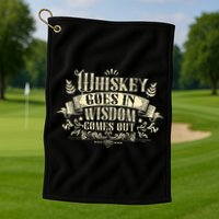Whiskey Goes In Wisdom Comes Out Drinker Drinking Whisky Golf Towel