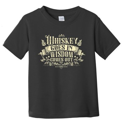 Whiskey Goes In Wisdom Comes Out Drinker Drinking Whisky Toddler T-Shirt