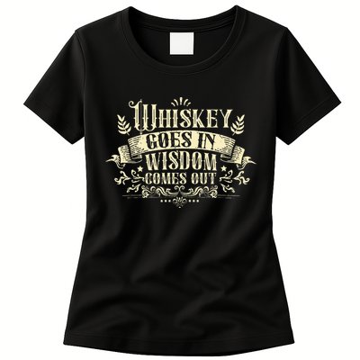 Whiskey Goes In Wisdom Comes Out Drinker Drinking Whisky Womens T-Shirt