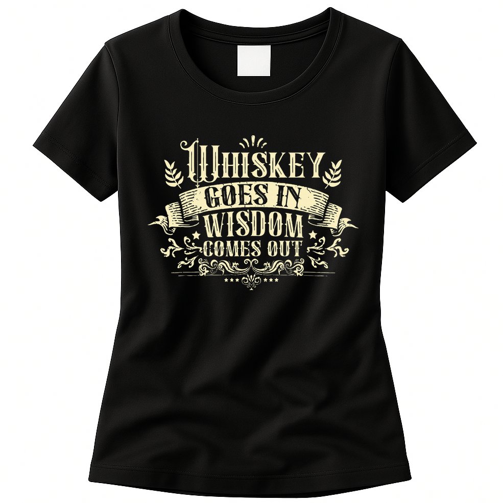 Whiskey Goes In Wisdom Comes Out Drinker Drinking Whisky Womens T-Shirt