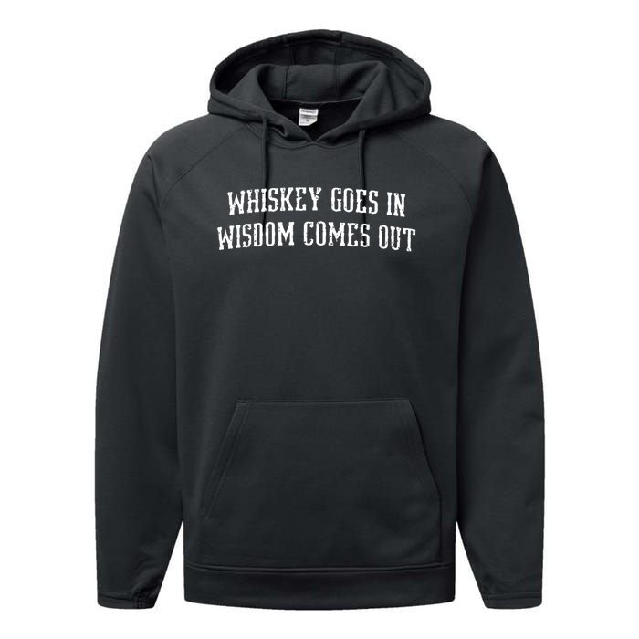 Whiskey Goes In Wisdom Comes Out Drinker Drinking Whisky Performance Fleece Hoodie