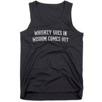 Whiskey Goes In Wisdom Comes Out Drinker Drinking Whisky Tank Top