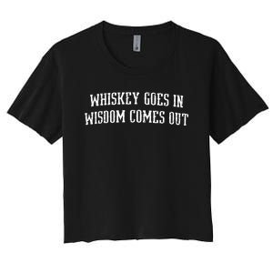 Whiskey Goes In Wisdom Comes Out Drinker Drinking Whisky Women's Crop Top Tee