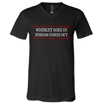 Whiskey Goes In Wisdom Comes Out Drinker Drinking Whisky V-Neck T-Shirt