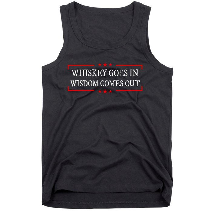 Whiskey Goes In Wisdom Comes Out Drinker Drinking Whisky Tank Top