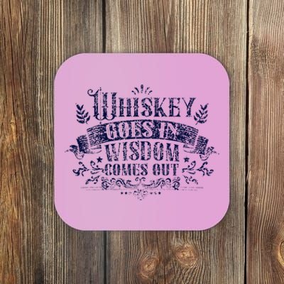 Whiskey Goes In Wisdom Comes Out Drinker Drinking Whisky Coaster