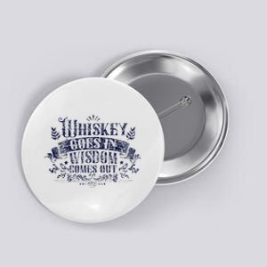 Whiskey Goes In Wisdom Comes Out Drinker Drinking Whisky Button