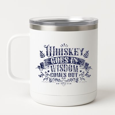 Whiskey Goes In Wisdom Comes Out Drinker Drinking Whisky 12 oz Stainless Steel Tumbler Cup