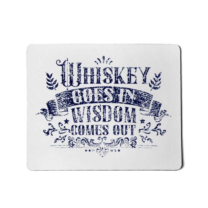 Whiskey Goes In Wisdom Comes Out Drinker Drinking Whisky Mousepad