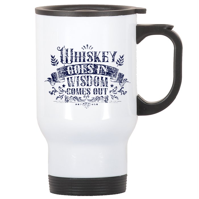 Whiskey Goes In Wisdom Comes Out Drinker Drinking Whisky Stainless Steel Travel Mug