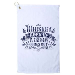 Whiskey Goes In Wisdom Comes Out Drinker Drinking Whisky Platinum Collection Golf Towel