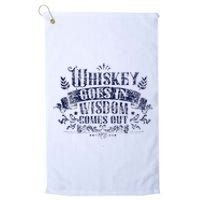 Whiskey Goes In Wisdom Comes Out Drinker Drinking Whisky Platinum Collection Golf Towel