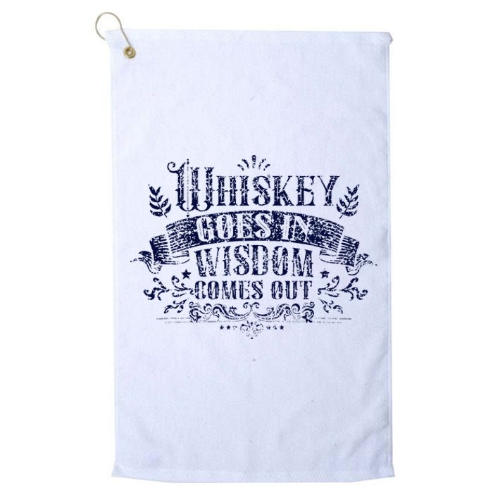 Whiskey Goes In Wisdom Comes Out Drinker Drinking Whisky Platinum Collection Golf Towel