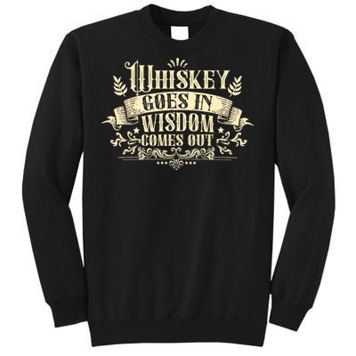 Whiskey Goes In Wisdom Comes Out Drinker Drinking Whisky Tall Sweatshirt