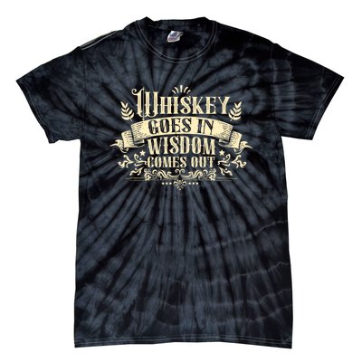 Whiskey Goes In Wisdom Comes Out Drinker Drinking Whisky Tie-Dye T-Shirt