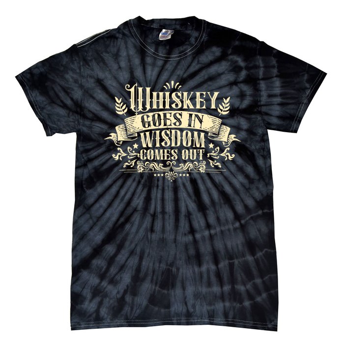 Whiskey Goes In Wisdom Comes Out Drinker Drinking Whisky Tie-Dye T-Shirt