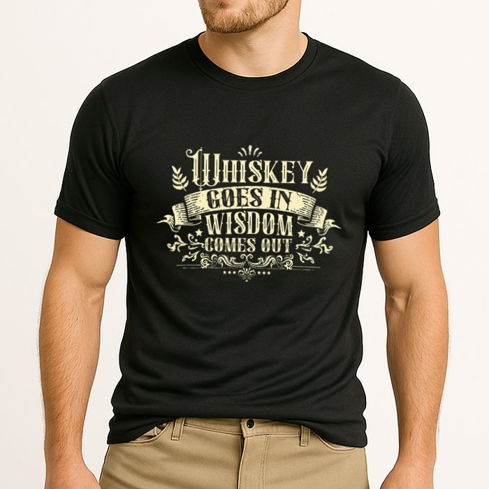 Whiskey Goes In Wisdom Comes Out Drinker Performance Shirt