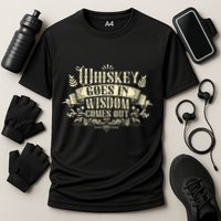 Whiskey Goes In Wisdom Comes Out Drinker Performance Shirt