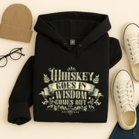 Whiskey Goes In Wisdom Comes Out Drinker Hoodie
