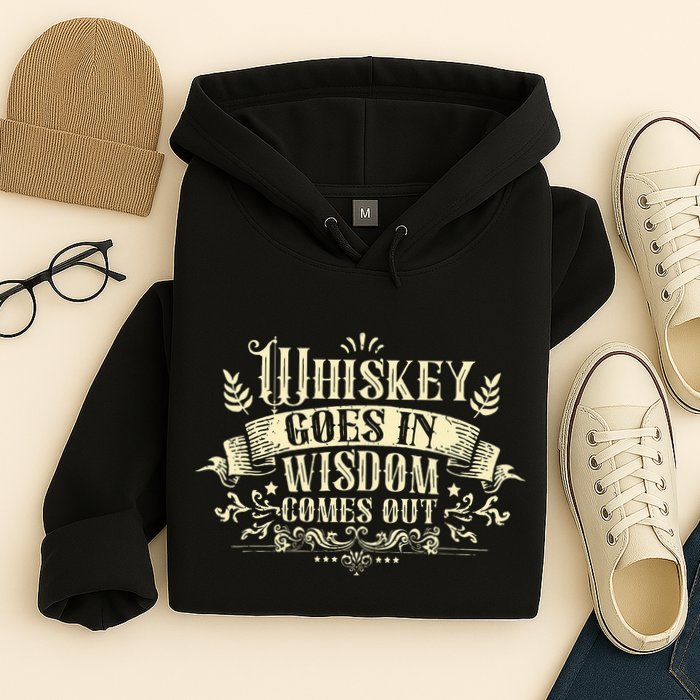 Whiskey Goes In Wisdom Comes Out Drinker Hoodie