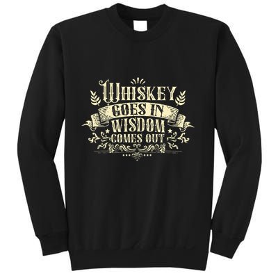 Whiskey Goes In Wisdom Comes Out Drinker Sweatshirt