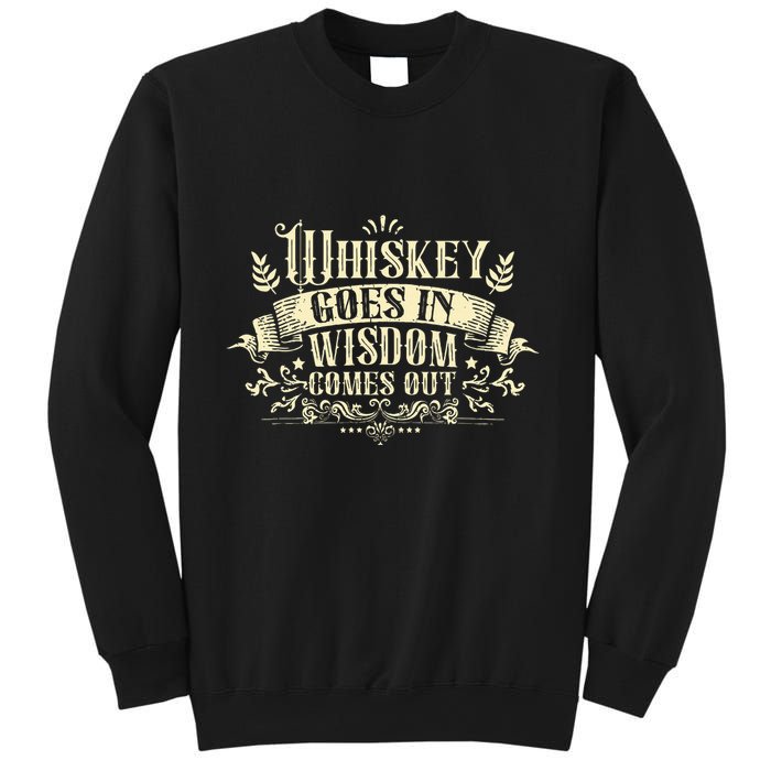 Whiskey Goes In Wisdom Comes Out Drinker Sweatshirt