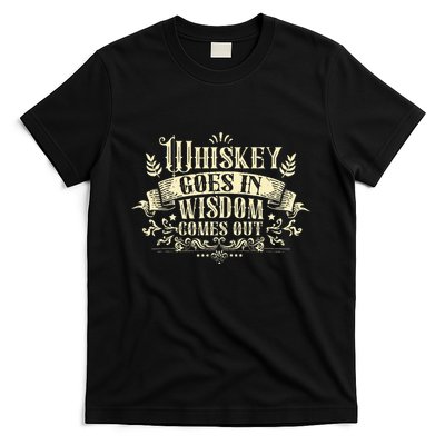 Whiskey Goes In Wisdom Comes Out Drinker T-Shirt