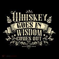 Whiskey Goes In Wisdom Comes Out Drinker T-Shirt