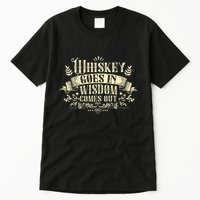 Whiskey Goes In Wisdom Comes Out Drinker Tall T-Shirt