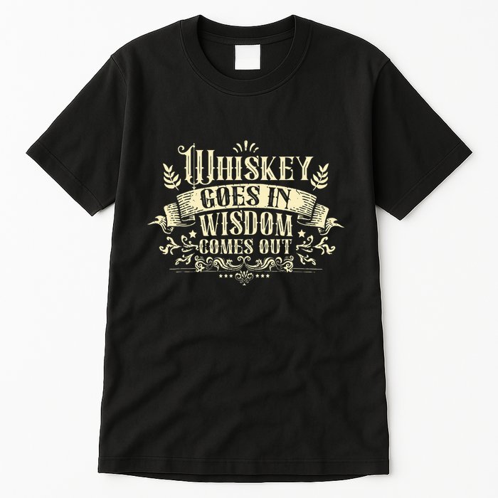 Whiskey Goes In Wisdom Comes Out Drinker Tall T-Shirt