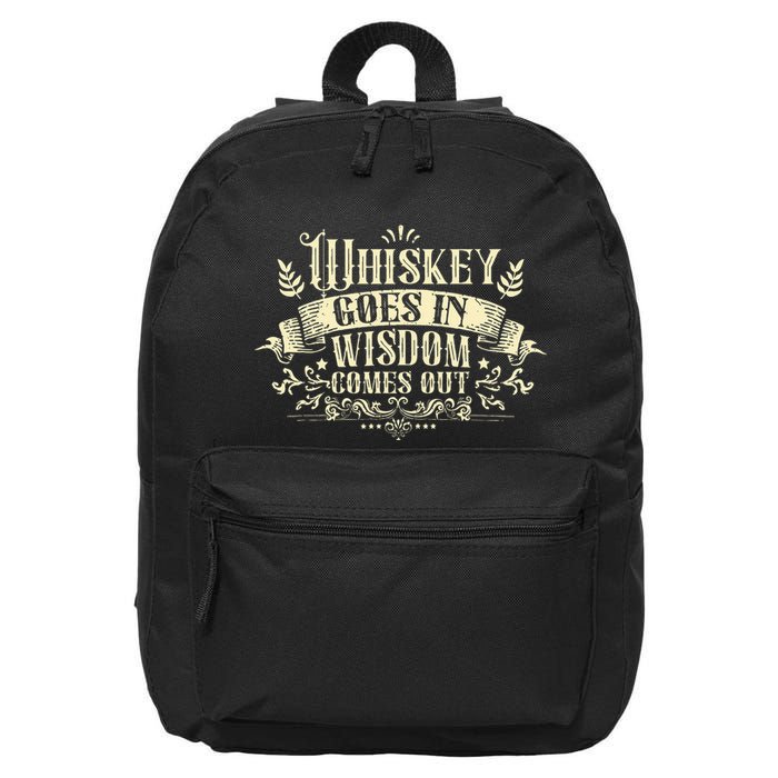 Whiskey Goes In Wisdom Comes Out Drinker 16 in Basic Backpack