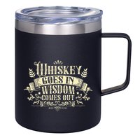 Whiskey Goes In Wisdom Comes Out Drinker 12oz Stainless Steel Coffee Mug