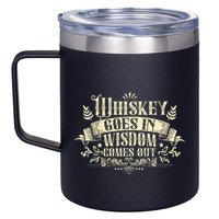 Whiskey Goes In Wisdom Comes Out Drinker 12oz Stainless Steel Coffee Mug