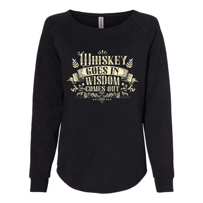 Whiskey Goes In Wisdom Comes Out Drinker Womens California Wash Sweatshirt