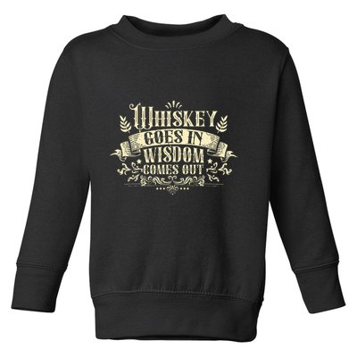 Whiskey Goes In Wisdom Comes Out Drinker Toddler Sweatshirt