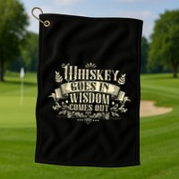 Whiskey Goes In Wisdom Comes Out Drinker Golf Towel
