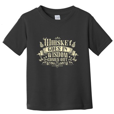 Whiskey Goes In Wisdom Comes Out Drinker Toddler T-Shirt