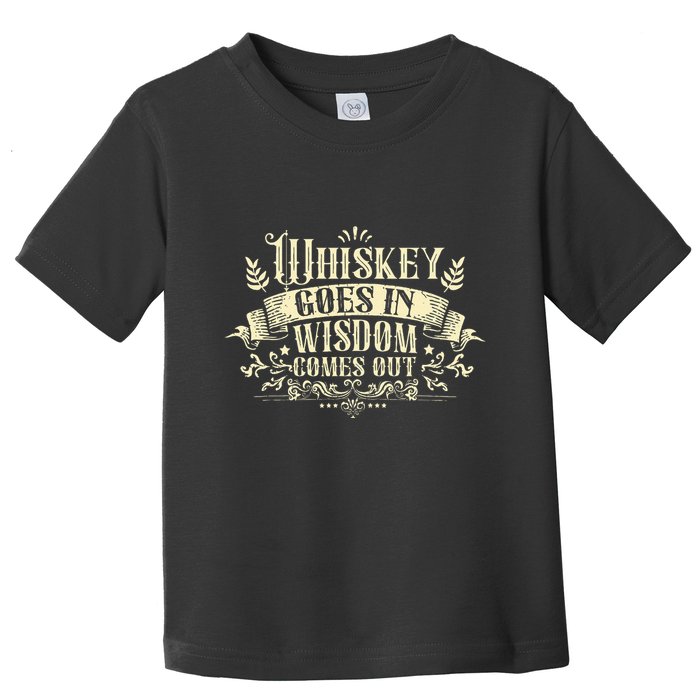 Whiskey Goes In Wisdom Comes Out Drinker Toddler T-Shirt