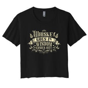 Whiskey Goes In Wisdom Comes Out Drinker Women's Crop Top Tee