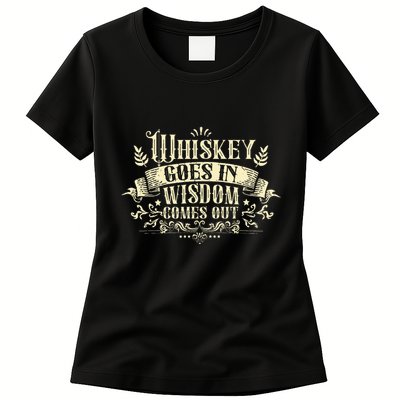 Whiskey Goes In Wisdom Comes Out Drinker Womens T-Shirt